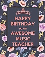 Happy birthday to an awesome music teacher: Music Teacher notebook/music teacher gift journal/ teacher appreciation gift journal Lined Composition ... teacher appreciation gift notebook Series) 1093215054 Book Cover