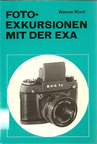 Fotoexkursionen mit der Exa. Das Lehrbuch zu den Spiegelreflexkameras Exa 1 b und 1c. Mit 117 Schwarzweiß- und 22 Farbbildern sowie vielen Tabellen.