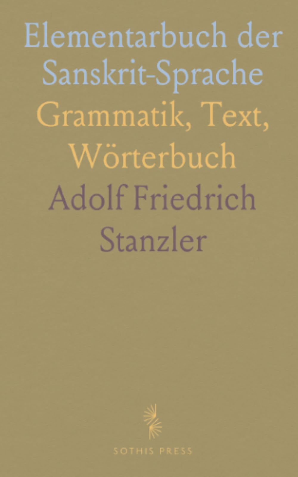 Elementarbuch der Sanskrit-Sprache: Grammatik, Text, Wörterbuch