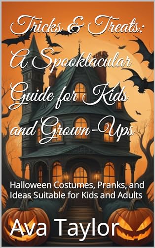 Tricks & Treats: A Spooktacular Guide for Kids and Grown-Ups: