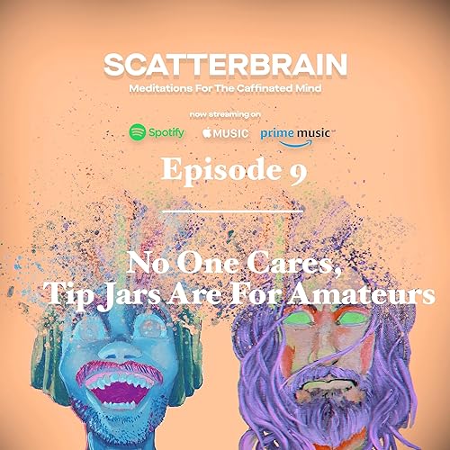 Episode 9 - Tip Jars Are For Amateurs