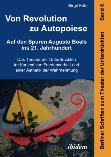 Von Revolution zu Autopoiese: Auf den Spuren Augusto Boals ins 21. Jahrhundert