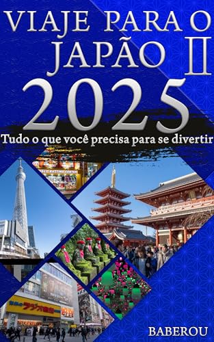 VIAJE PARA O JAPÃO II: Tudo o que você precisa para se divertir