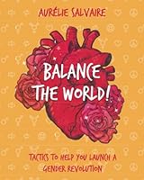 Balance the world!: Tactics to help you launch a gender revolution 198199100X Book Cover