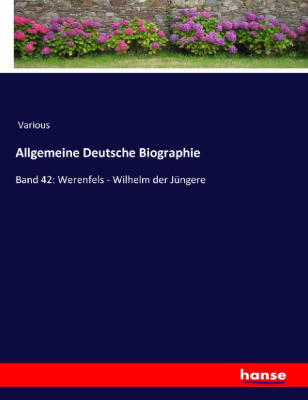 Allgemeine Deutsche Biographie: Band 42: Werenfels - Wilhelm der Jüngere