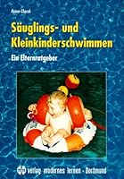 Säuglings- und Kleinkinderschwimmen. Ein Elternratgeber. 3808004134 Book Cover