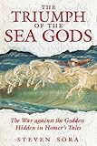The Triumph of the Sea Gods: The War against the Goddess Hidden in Homer's Tales