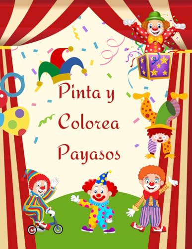 Pinta y Colorea Payasos: 50 divertidos payasos para pintar y colorear: Una experiencia creativa llena de risas y colores.