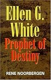 Ellen G. White: Prophet of Destiny