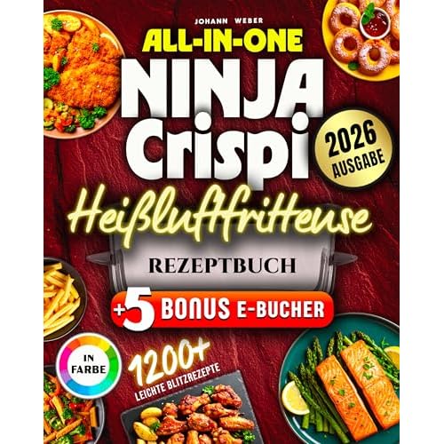 All-in-One Ninja Crispi Heißluftfritteuse Rezeptbuch: Komplett in Farbe – 165+ kreative & schnelle Gerichte für Alltag, Camping & Büro mit der kleinen Power-Fritteuse