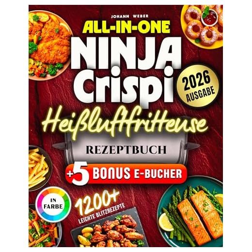 All-in-One Ninja Crispi Heißluftfritteuse Rezeptbuch: Komplett in Farbe – 165+ kreative & schnelle Gerichte für Alltag, Camping & Büro mit der kleinen Power-Fritteuse