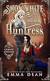  Snow White and Her Huntress: The Cursed Kingdom: A Lesbian Fairy Tale Retelling (Sapphic Fairy Tale Retellings, Band 1)