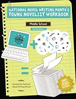 National Novel Writing Month's Young Novelist Workbook - Middle School 1530353009 Book Cover