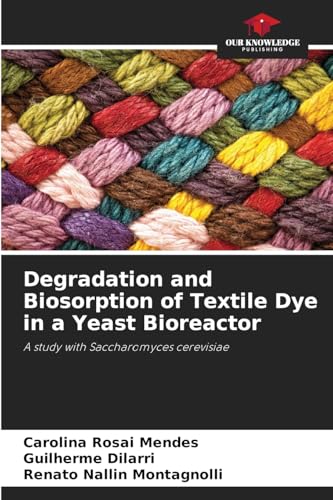 Degradation and Biosorption of Textile Dye in a Yeast Bioreactor: A study with Saccharomyces cerevisiae