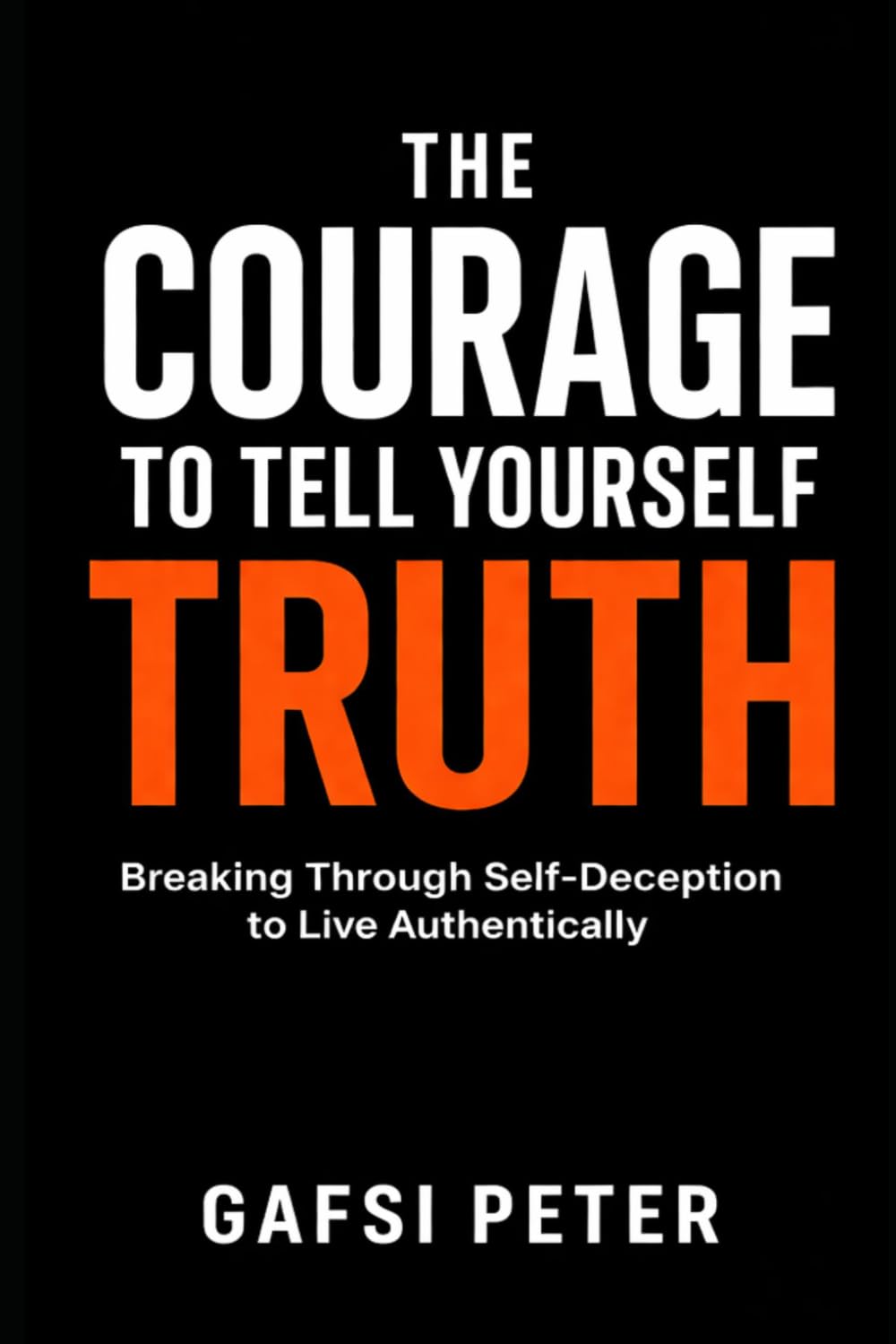 The Courage to Tell Yourself the Truth: Breaking Through Self-Deception to Live Authentically (The Reality Check Collection)