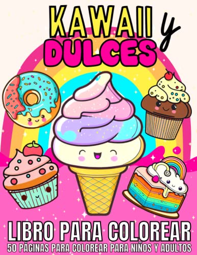 Kawaii y Dulces: Libro para colorear para niños y adultos: 50 bonito dibujos para colorear de postres y dulces en estilo manga japonés para todos los ... para colorear para niños y niñas zen
