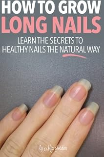 How to Grow Long Nails: Learn the Secrets to Healthy Fingernails the Natural Wa