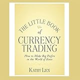 The Little Book of Currency Trading: How to Make Big Profits in the World of Forex