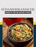 Südamerikanische Rezepte für die ganze Familie