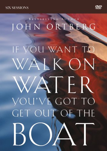 If You Want to Walk on Water, You've Got to Get Out of the Boat Video Study: A 6-Session Journey on If You Want to Walk on Water, You've Got to Get Out of the Boat Video Study: A 6-Session Journey on