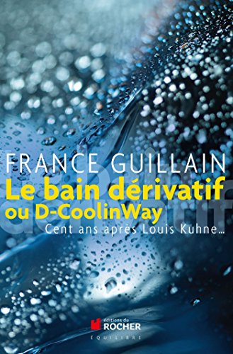 Télécharger Le bain dérivatif ou D-CoolinWay : Cent ans après Louis Kuhne... (Équilibre) PDF Ebook En Ligne