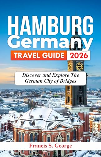 HAMBURG GERMANY TRAVEL GUIDE 2026: Discover and Explore the German City of Bridges (The Traveler Trails of Discovery)