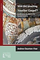 Were They Preaching 'Another Gospel'? Justification by Faith in the Second Century 1906327300 Book Cover