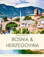 Picture Book of Bosnia & Herzegovina: Experience the Beautiful Country of the Balkan Peninsula in Southern Europe (Travel Coffee Table Books) B0CP6W7KDY Book Cover