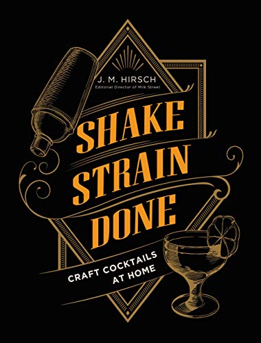 Amazon Com Shake Strain Done Craft Cocktails At Home Ebook Hirsch J M Kindle Store
