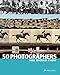 50 Photographers You Should Know (50 You Should Know)