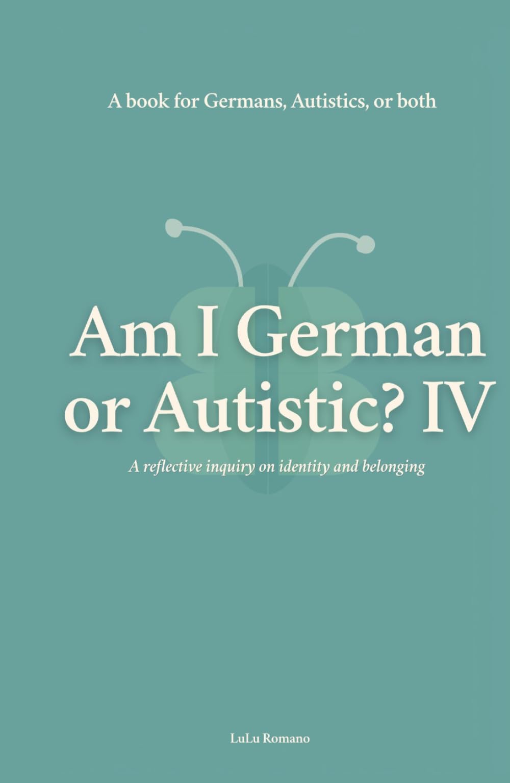 Am I German or Autistic? IV: A Book for Germans, Autistics, or Both (Autism)