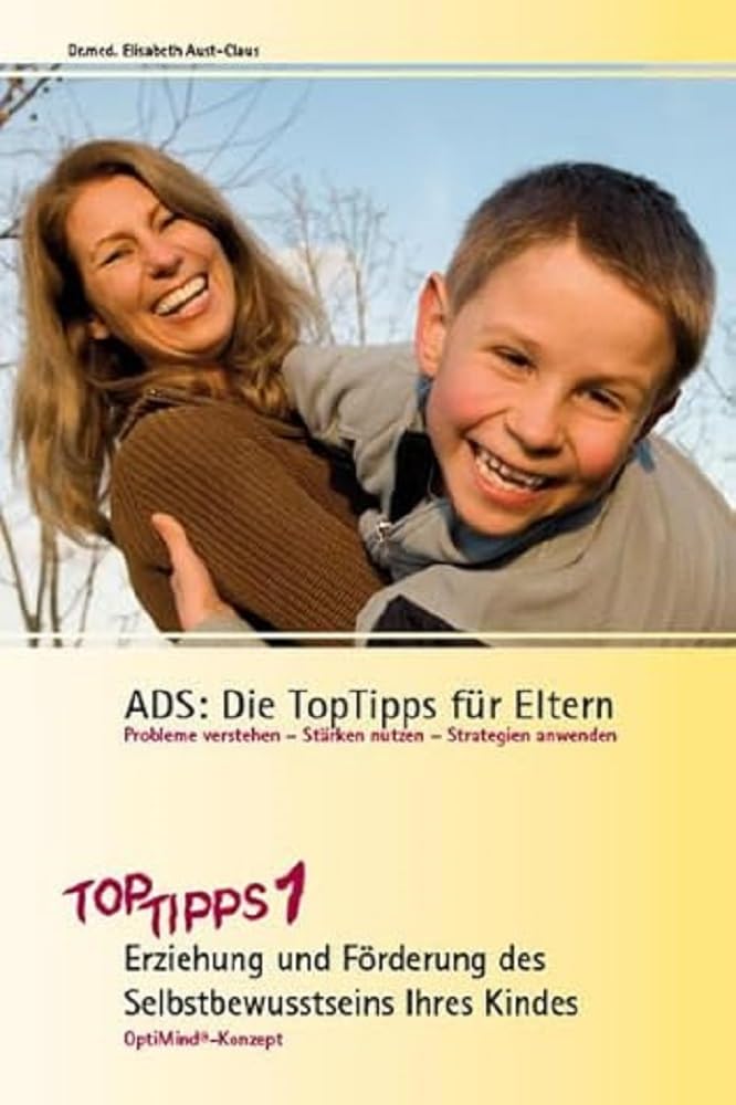 ADS: Die TopTipps für Eltern: OptiMind-Konzept. TopTipps1 - Erziehung und Förderung des Selbstbewusstseins Ihres Kindes