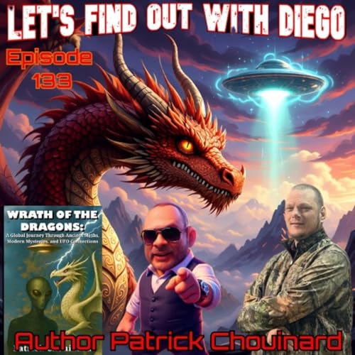 Episode 133: Patrick Chouinard &ldquo;Wrath of the Dragons: A Global Journey Through Ancient Myths, Modern Mysteries, and UFO Connections&rdquo; Podcast Por  arte de portada