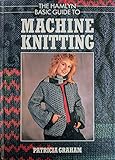 The Hamlyn basic guide to machine knitting