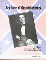 Boy hero of the Confederacy: The life, legend, and execution of David Owen Dodd 1891959085 Book Cover