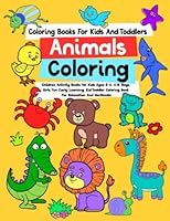 Coloring Books for Kids & Toddlers Animals Coloring: Children Activity Books for Kids Ages 2-4, 4-8, Boys, Girls, Fun Early Learning, Kid Toddler ... Of Animals To Color For Children Age 2-8 1721256474 Book Cover