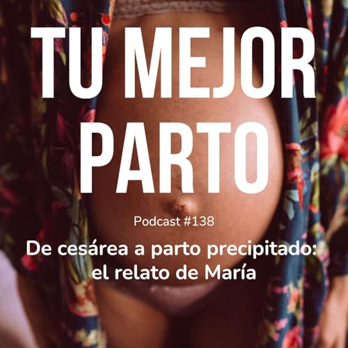 138. De ces&aacute;rea a parto precipitado: el relato de Maria
