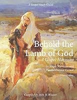 Behold the Lamb of God: A Gospel Harmony 1686214650 Book Cover