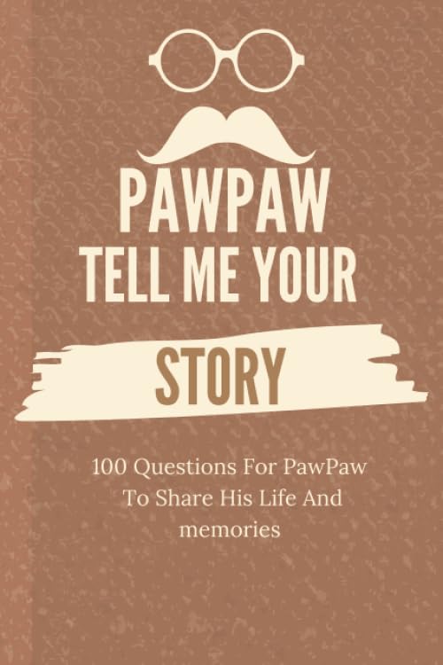 PawPaw tell me your story 100 Questions For PawPaw To Share Her Life And memories: Guided Prompt Journal For PawPaw To Write In Thoughtful, Gift For Birthday or fathers day, grandfather's day Gift