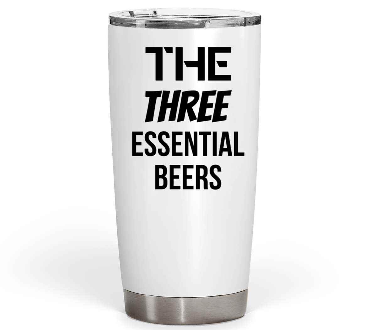 the Three Must-get Beers - Gift for Beer Lovers - Funny Alcohol Quote on 20 Oz White Stainless Steel Fat Tumbler