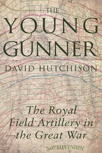 The Young Gunner: The Royal Field Artillery in the...