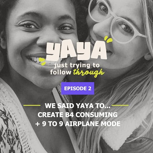 We said Yaya to...Create b4 consuming + 9 to 9 airplane mode