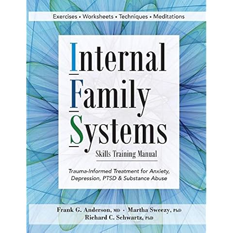 Internal Family Systems Skills Training Manual: Trauma-Informed Treatment for Anxiety, Depression, PTSD & Substance Abuse Cover