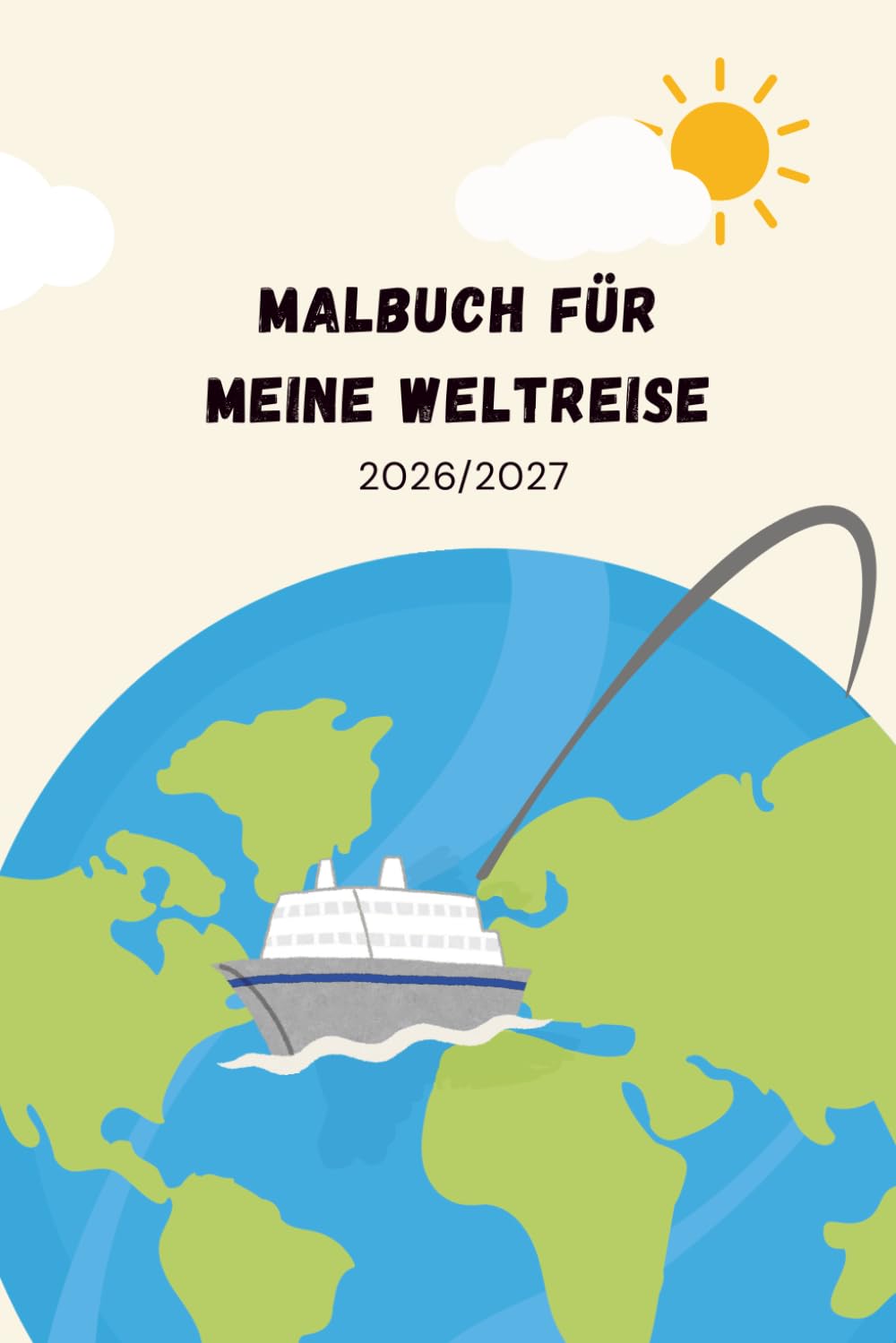 Kinder Mal- und Tagebuch für meine Reise um die Welt: Weltreise mit dem Kreuzfahrtschiff 2026/27