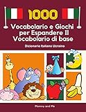  1000 Vocabolario e Giochi per Espandere Il Vocabolario di base Dizionario Italiano Ucraino: Le Mie Prime Parole flash cards montessori - prime ... per imparare a parlare e leggere (4-8 anni)