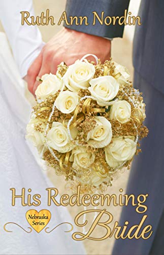 His Redeeming Bride (Nebraska Historical Romances Book 8)