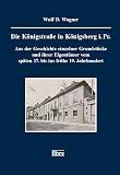  Die Königstraße in Königsberg i. Pr.: Aus der Geschichte einzelner Grundstücke und ihrer Eigentümer vom späten 17. bis ins frühe 19. Jahrhundert ... für ost- und westpreußische Landesforschung)
