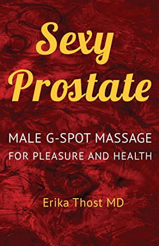 Sexy Prostate: Male G-Spot Massage For Pleasure and Health (English Edition)