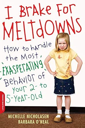 I Brake for Meltdowns: How to Handle the Most Exasperating Behavior of Your 2- to 5-Year-Old Annotated Edition book cover