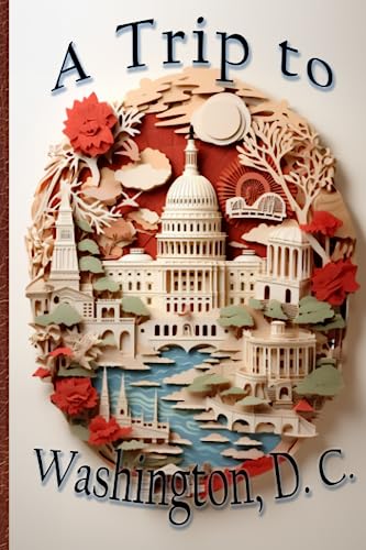 A Trip to Washington, D.C. Blank Travel Journal with Paper Art Style Cover: Writing Tips, Checklists, and 110 Lined Pages to Capture Your Memories